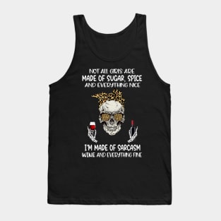 Leopard Skull Not All Girls Are Made Of Sugar Spice And Everything Nice I'm Made Of Sarcasm Wine And Everything Fine Tank Top